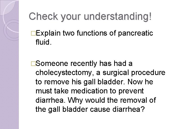 Check your understanding! �Explain two functions of pancreatic fluid. �Someone recently has had a