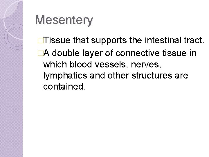 Mesentery �Tissue that supports the intestinal tract. �A double layer of connective tissue in