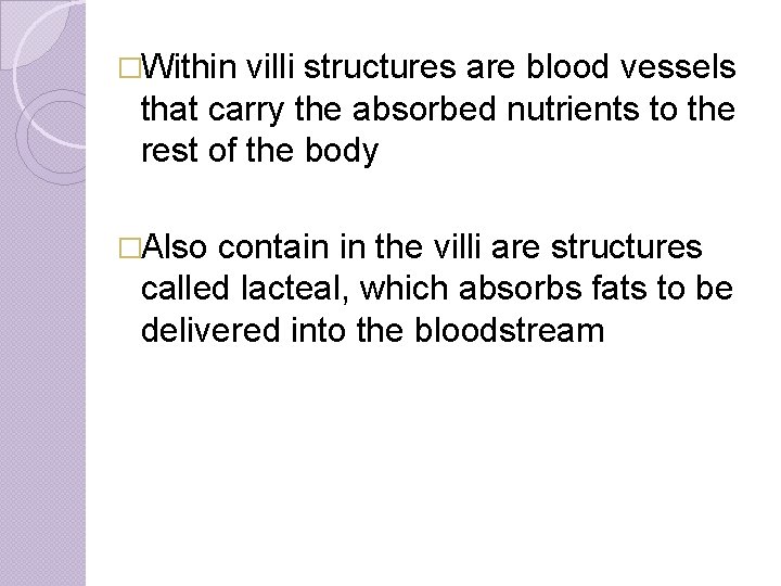 �Within villi structures are blood vessels that carry the absorbed nutrients to the rest