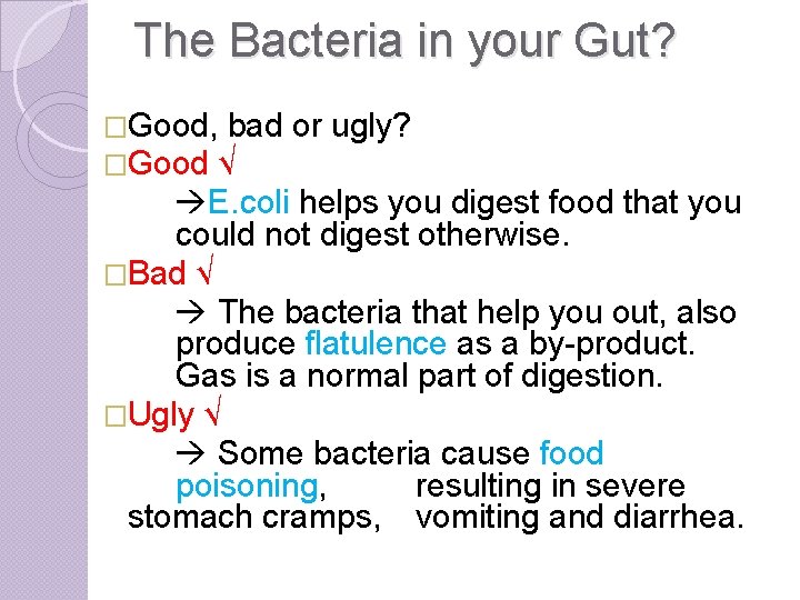 The Bacteria in your Gut? �Good, bad �Good √ or ugly? E. coli helps