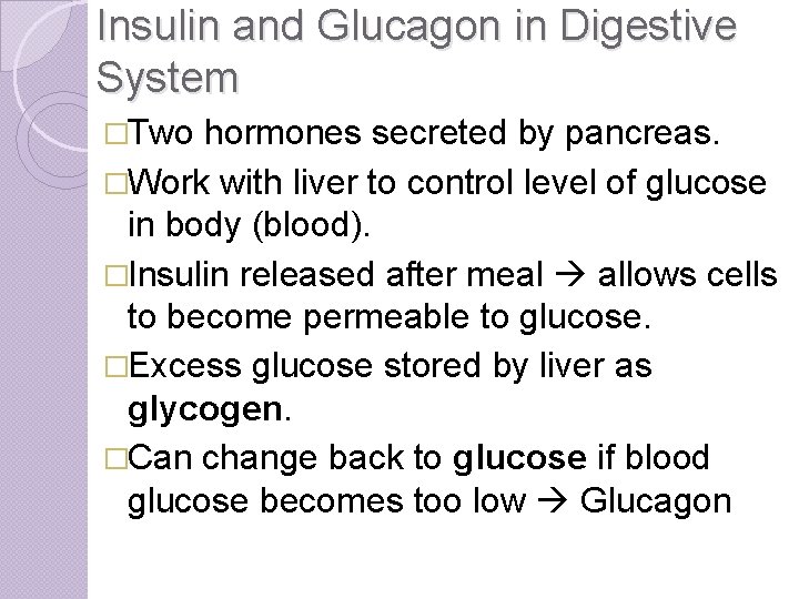 Insulin and Glucagon in Digestive System �Two hormones secreted by pancreas. �Work with liver