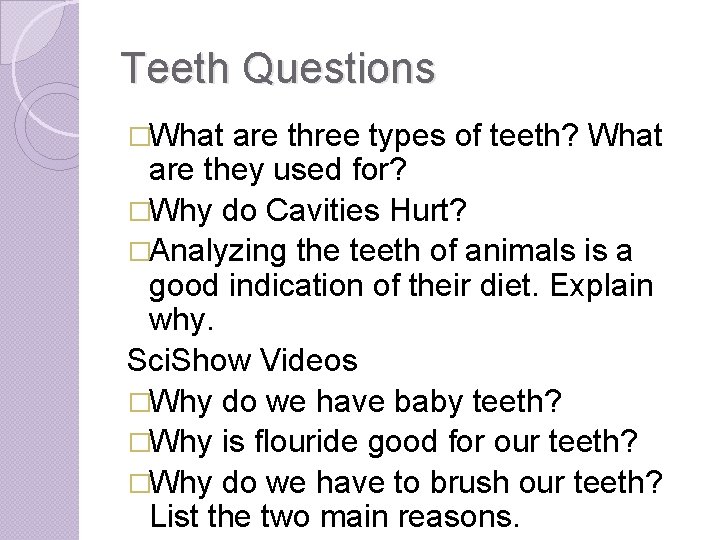 Teeth Questions �What are three types of teeth? What are they used for? �Why