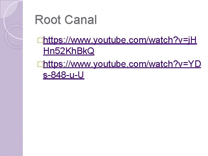Root Canal �https: //www. youtube. com/watch? v=j. H Hn 52 Kh. Bk. Q �https: