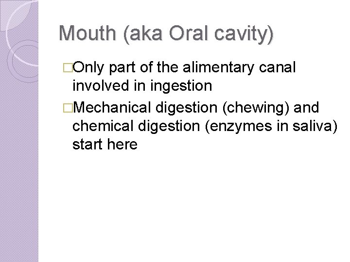 Mouth (aka Oral cavity) �Only part of the alimentary canal involved in ingestion �Mechanical