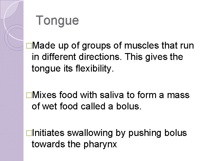 Tongue �Made up of groups of muscles that run in different directions. This gives