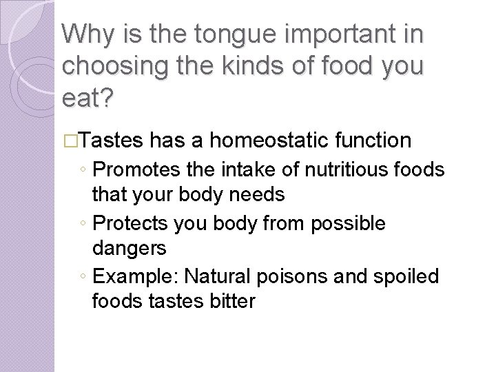 Why is the tongue important in choosing the kinds of food you eat? �Tastes