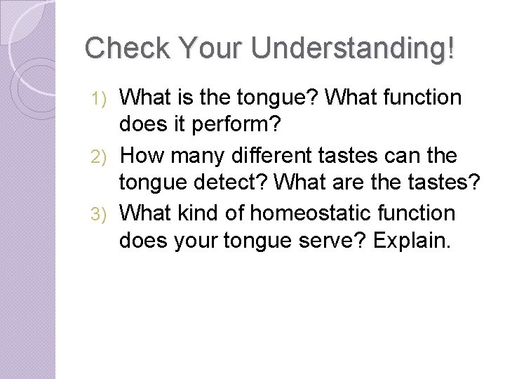 Check Your Understanding! What is the tongue? What function does it perform? 2) How