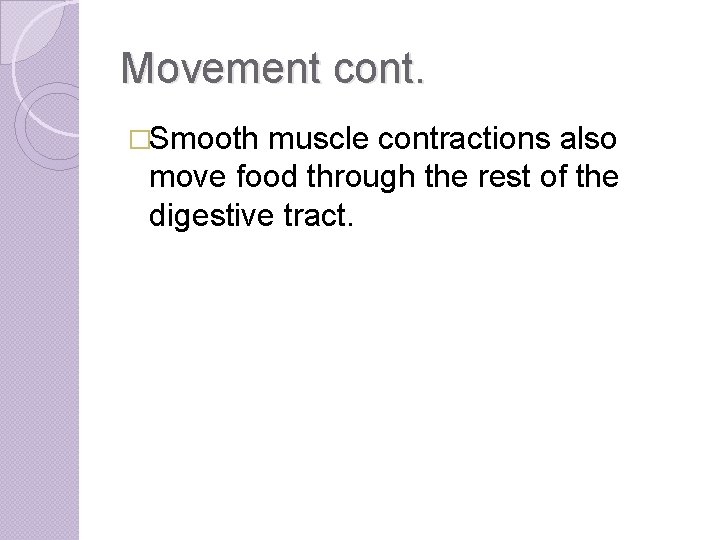 Movement cont. �Smooth muscle contractions also move food through the rest of the digestive
