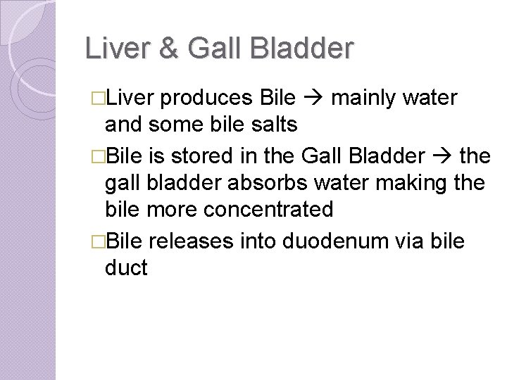 Liver & Gall Bladder �Liver produces Bile mainly water and some bile salts �Bile