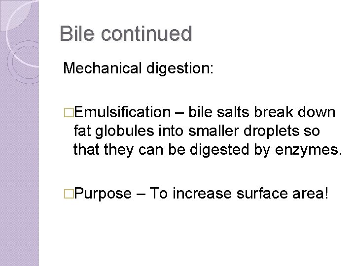 Bile continued Mechanical digestion: �Emulsification – bile salts break down fat globules into smaller