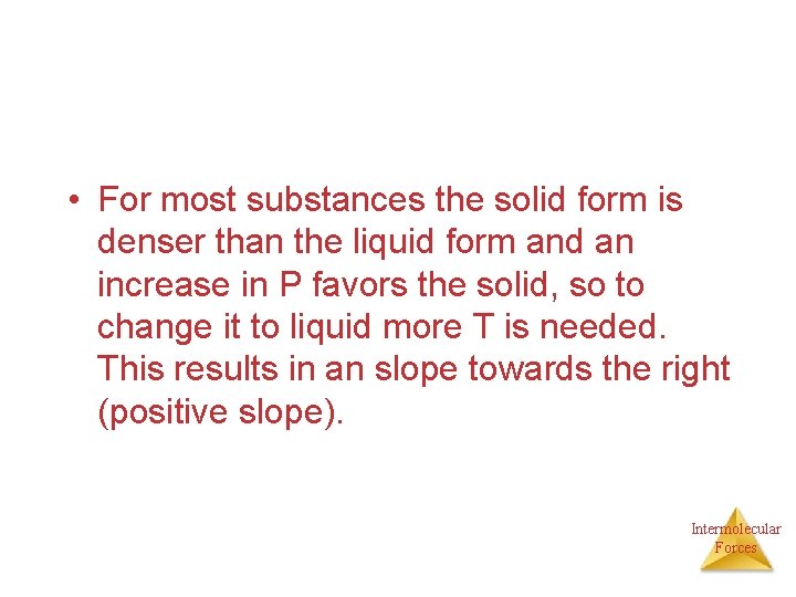  • For most substances the solid form is denser than the liquid form