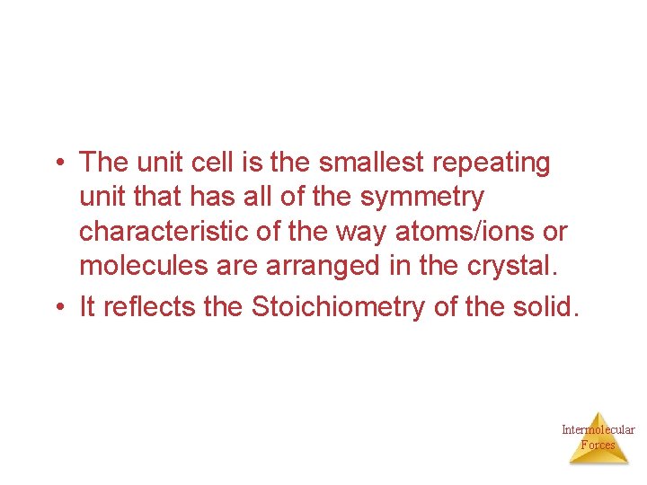  • The unit cell is the smallest repeating unit that has all of
