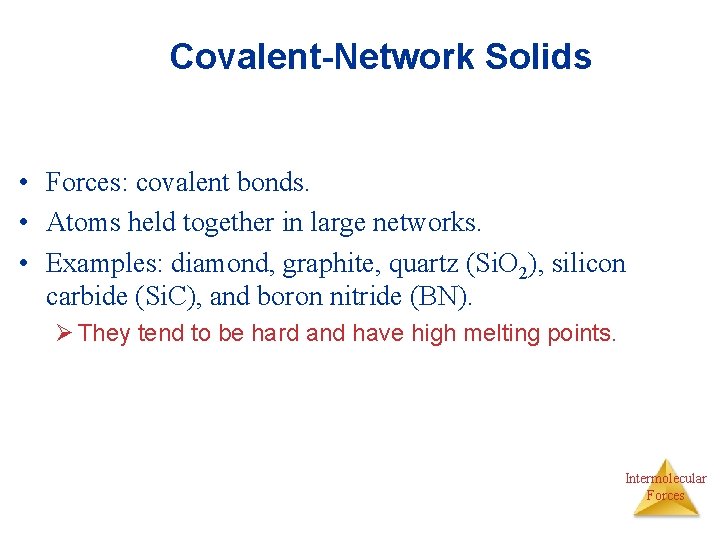 Covalent-Network Solids • Forces: covalent bonds. • Atoms held together in large networks. •