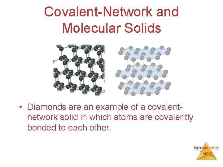 Covalent-Network and Molecular Solids • Diamonds are an example of a covalentnetwork solid in