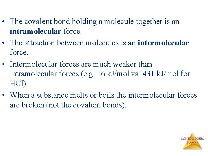  • The covalent bond holding a molecule together is an intramolecular force. •