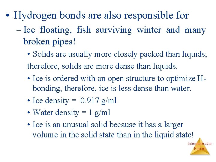  • Hydrogen bonds are also responsible for – Ice floating, fish surviving winter