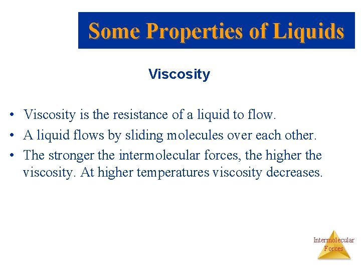 Some Properties of Liquids Viscosity • Viscosity is the resistance of a liquid to