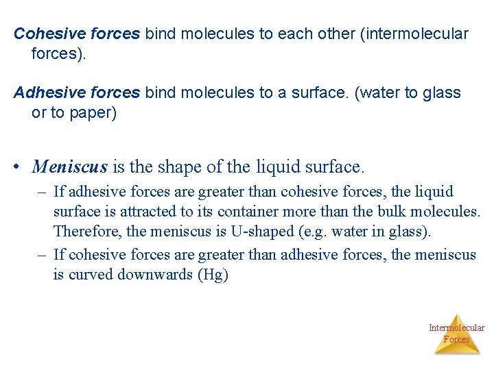 Cohesive forces bind molecules to each other (intermolecular forces). Adhesive forces bind molecules to