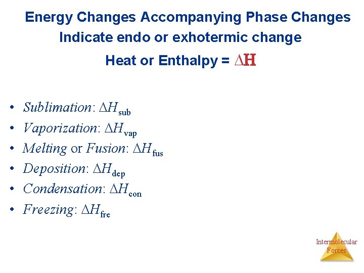 Energy Changes Accompanying Phase Changes Indicate endo or exhotermic change Heat or Enthalpy =