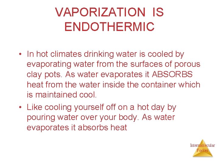 VAPORIZATION IS ENDOTHERMIC • In hot climates drinking water is cooled by evaporating water