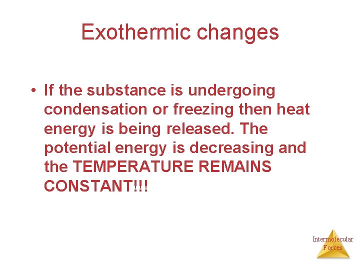 Exothermic changes • If the substance is undergoing condensation or freezing then heat energy