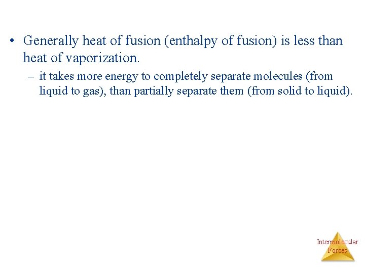  • Generally heat of fusion (enthalpy of fusion) is less than heat of