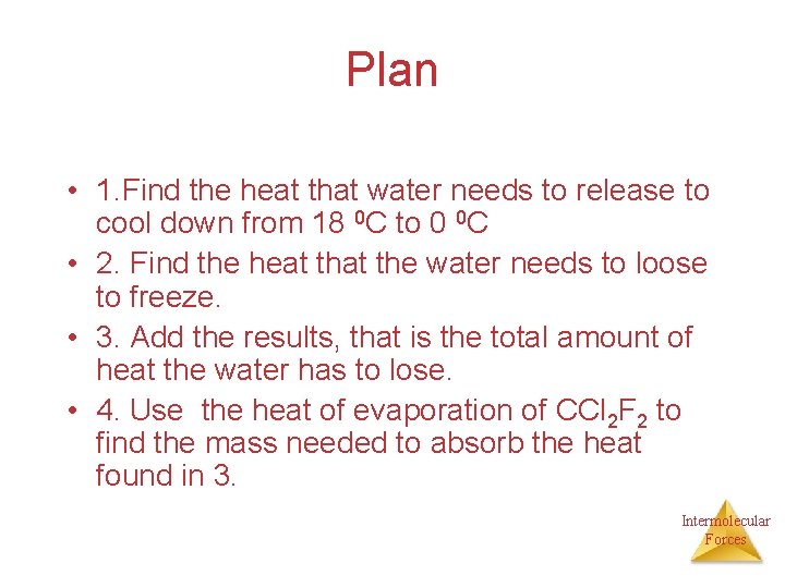 Plan • 1. Find the heat that water needs to release to cool down