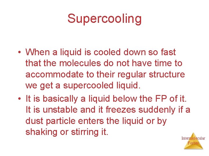 Supercooling • When a liquid is cooled down so fast that the molecules do