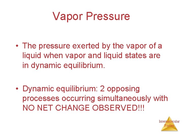 Vapor Pressure • The pressure exerted by the vapor of a liquid when vapor