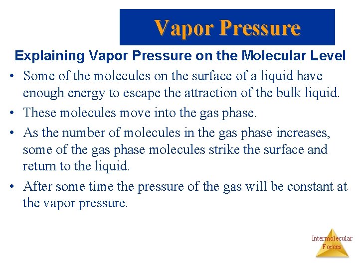 Vapor Pressure Explaining Vapor Pressure on the Molecular Level • Some of the molecules