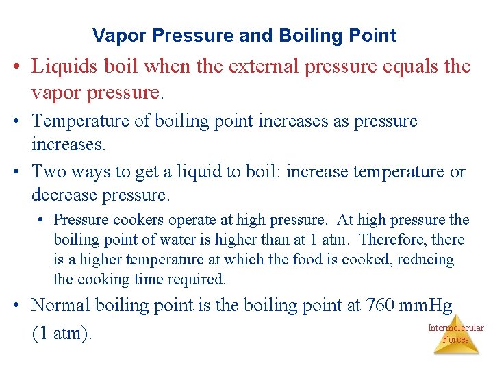 Vapor Pressure and Boiling Point • Liquids boil when the external pressure equals the
