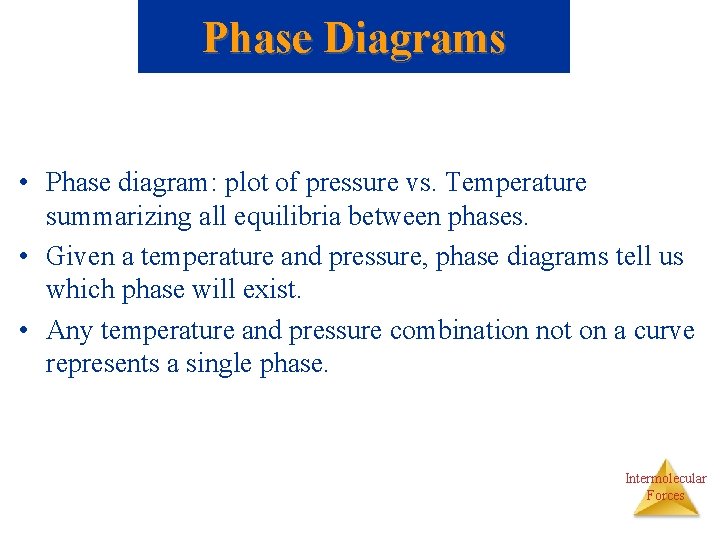 Phase Diagrams • Phase diagram: plot of pressure vs. Temperature summarizing all equilibria between