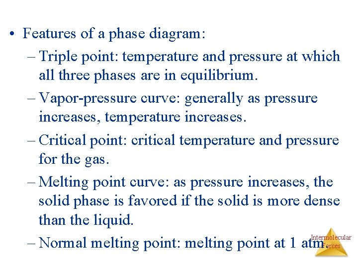  • Features of a phase diagram: – Triple point: temperature and pressure at