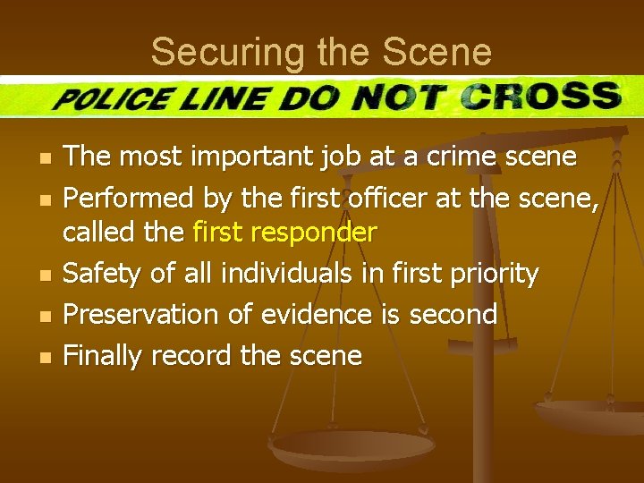 Securing the Scene n n n The most important job at a crime scene Securing the Scene n n n The most important job at a crime scene