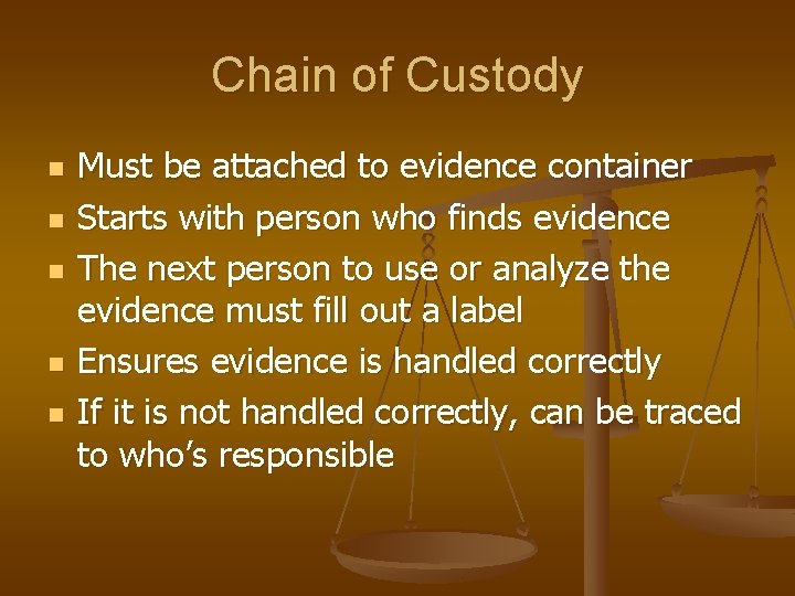 Chain of Custody n n n Must be attached to evidence container Starts with Chain of Custody n n n Must be attached to evidence container Starts with