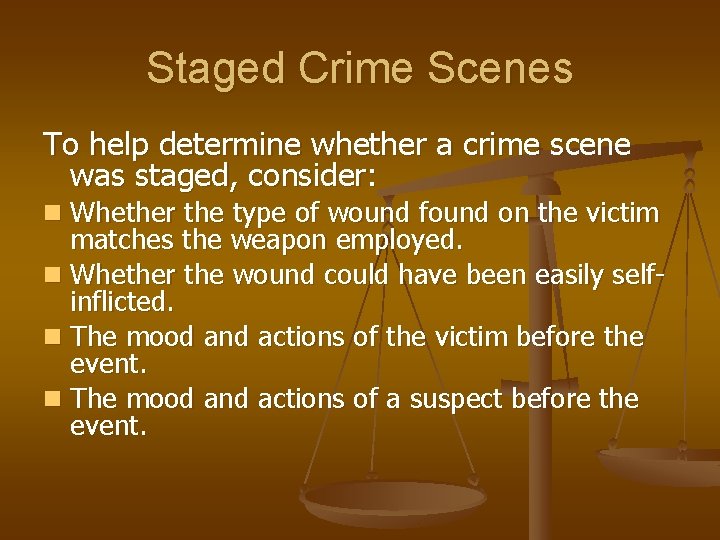Staged Crime Scenes To help determine whether a crime scene was staged, consider: n Staged Crime Scenes To help determine whether a crime scene was staged, consider: n
