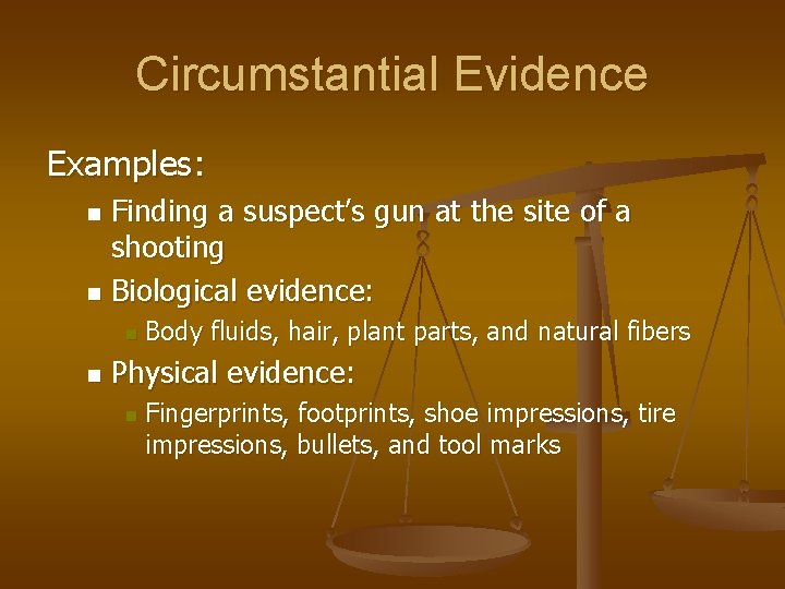 Circumstantial Evidence Examples: Finding a suspect’s gun at the site of a shooting n Circumstantial Evidence Examples: Finding a suspect’s gun at the site of a shooting n
