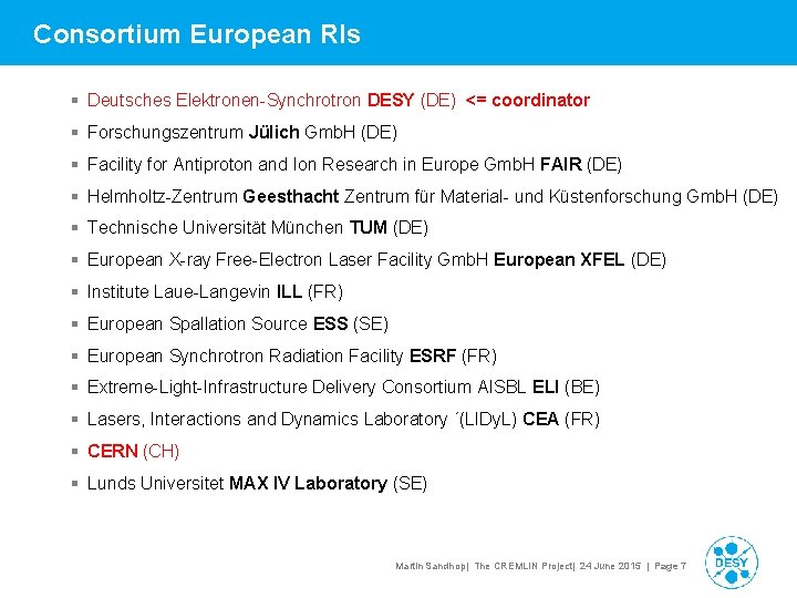 Consortium European RIs § Deutsches Elektronen-Synchrotron DESY (DE) <= coordinator § Forschungszentrum Jülich Gmb.