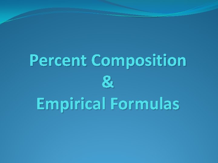 Percent Composition & Empirical Formulas 