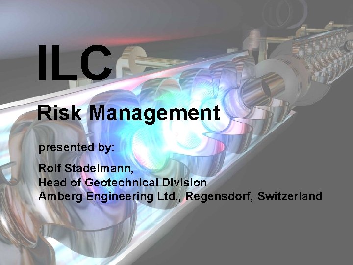 ILC - International Linear Collider CERN, 2007 -09 -03 ILC Risk Management presented by: