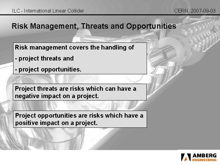 ILC - International Linear Collider CERN, 2007 -09 -03 Risk Management, Threats and Opportunities