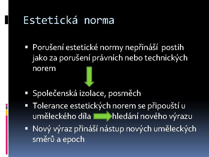 Estetická norma Porušení estetické normy nepřináší postih jako za porušení právních nebo technických norem