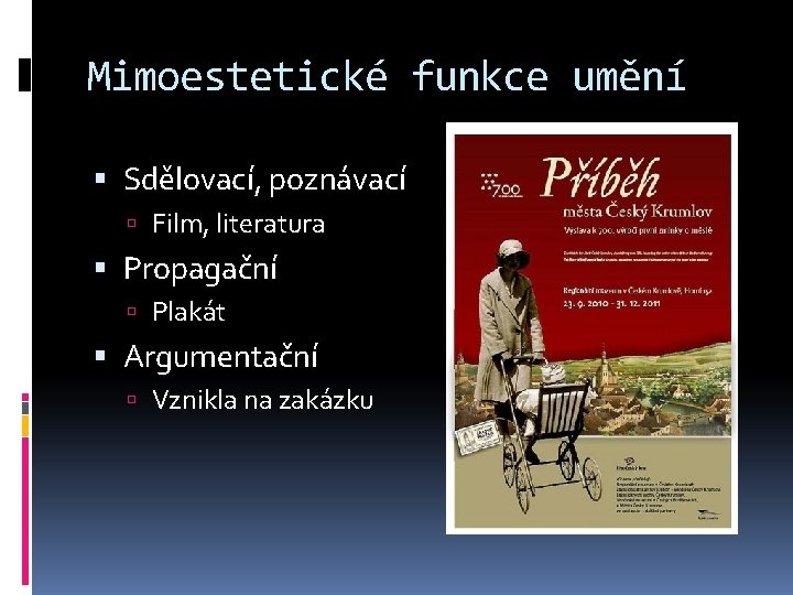 Mimoestetické funkce umění Sdělovací, poznávací Film, literatura Propagační Plakát Argumentační Vznikla na zakázku 