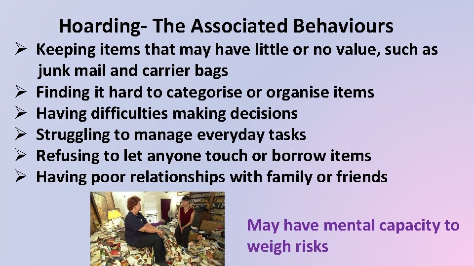 Hoarding- The Associated Behaviours Ø Keeping items that may have little or no value,