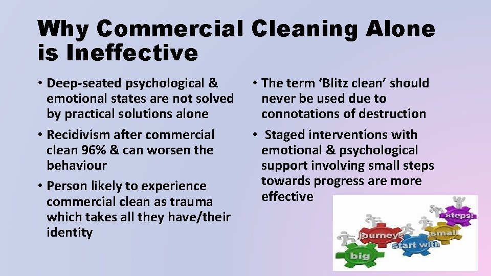 Why Commercial Cleaning Alone is Ineffective • Deep-seated psychological & emotional states are not
