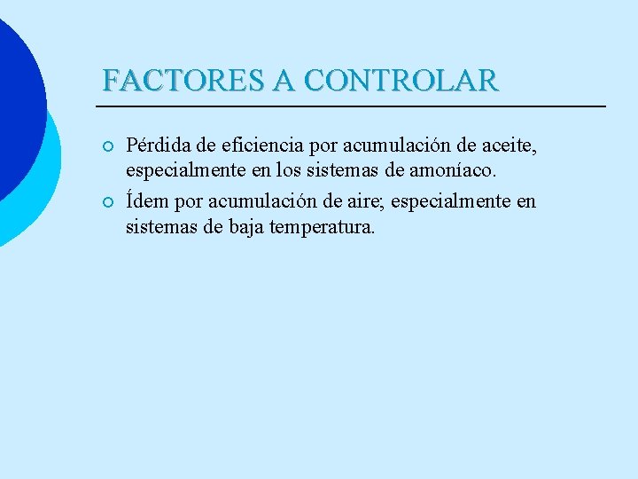 FACTORES A CONTROLAR ¡ ¡ Pérdida de eficiencia por acumulación de aceite, especialmente en