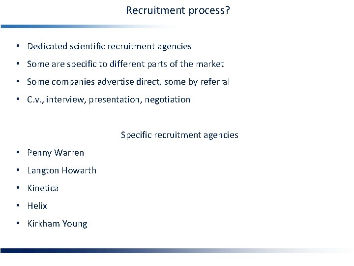 Recruitment process? • Dedicated scientific recruitment agencies • Some are specific to different parts