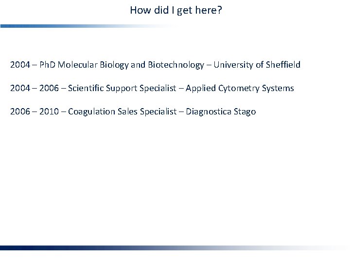 How did I get here? 2004 – Ph. D Molecular Biology and Biotechnology –
