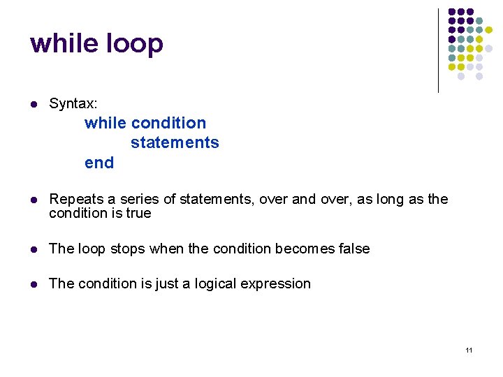 while loop l Syntax: while condition statements end l Repeats a series of statements,