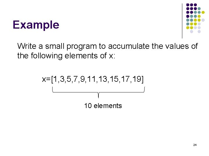 Example Write a small program to accumulate the values of the following elements of